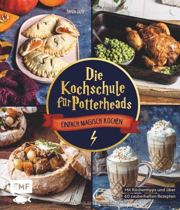 Die Kochschule für Potterheads: Einfach magisch kochen mit Küchentipps und über 60 Rezepten von Tante Petunias Lachs, Bouillabaisse bis Siruptorte und Zauberkelch-Kaffee