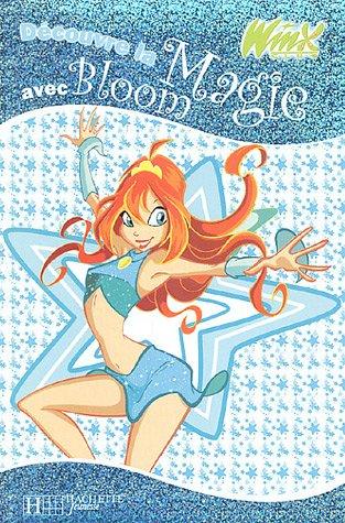 Winx Club. Vol. 2005. Découvre la magie avec Bloom