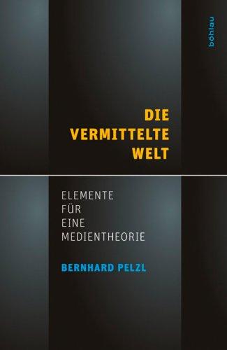 Die vermittelte Welt: Elemente für eine Medientheorie