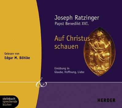 Auf Christus schauen. Glaube, Hoffnung, Liebe. 3 CDs (Herder & steinbach sprechende bücher)