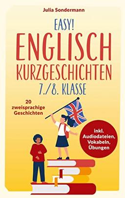 Easy! Englisch Kurzgeschichten 7./8. Klasse: Spielend leicht Englisch lernen. Mit 20 spannenden zweisprachigen Geschichten zu guten Noten - inkl. Audiodateien, Vokabeln, Übungen