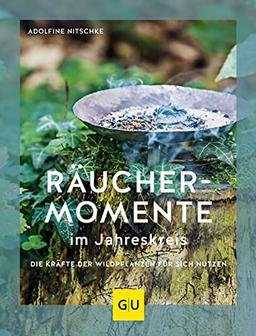 Räuchermomente im Jahreskreis: Die Kräfte der Wildpflanzen für sich nutzen (GU Garten Extra)