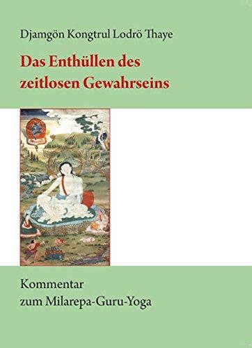 Das Enthüllen des zeitlosen Gewahrseins: Kommentar zum Milarepa-Guru-Yoga