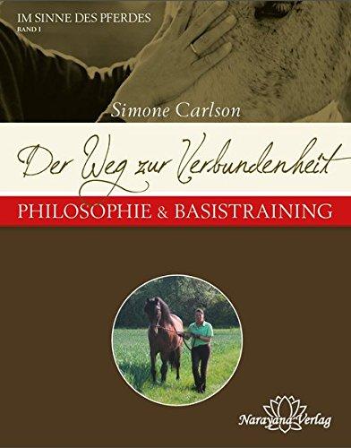 Der Weg zur Verbundenheit - Philosophie & Basistraining: Reihe: Im Sinne des Pferdes