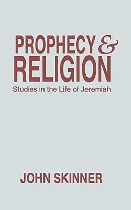 Prophecy and Religion: Studies in the Life of Jeremiah