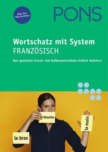 PONS Wortschatz mit System. Französisch. Den gesamten Grund- und Aufbauwortschatz einfach meistern (Lernmaterialien)