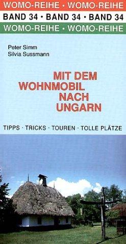 Mit dem Wohnmobil nach Ungarn: Die Anleitung für einen Erlebnisurlaub. Tipps, Tricks, Touren, tolle Plätze