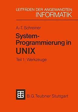 Systemprogrammierung in UNIX, Tl.1, Werkzeuge (XLeitfäden der angewandten Informatik)