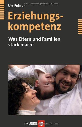 Erziehungskompetenz: Was Eltern und Familien stark macht