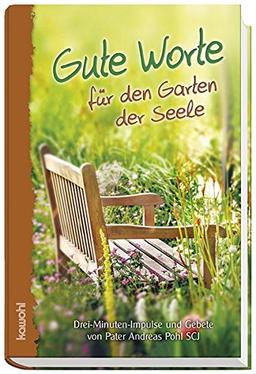 Gute Worte für den Garten der Seele: Drei-Minuten-Impulse und Gebete für's Leben