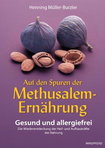 Auf den Spuren der Methusalem-Ernährung. Gesund und allergiefrei