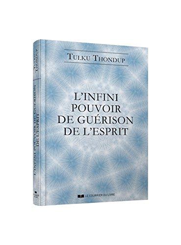 L'infini pouvoir de guérison de l'esprit : selon le bouddhisme tibétain : exercices de méditation simples pour la santé, le bien-être et l'éveil