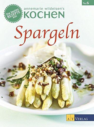 Spargeln: Die besten Rezepte aus 'Annemarie Wildeisens Kochen'