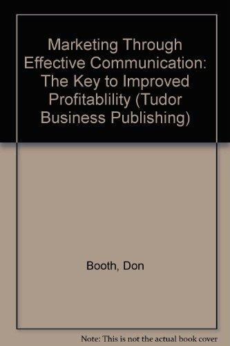 Marketing Through Effective Communication: The Key to Improved Profitablility (Tudor Business Publishing S.)