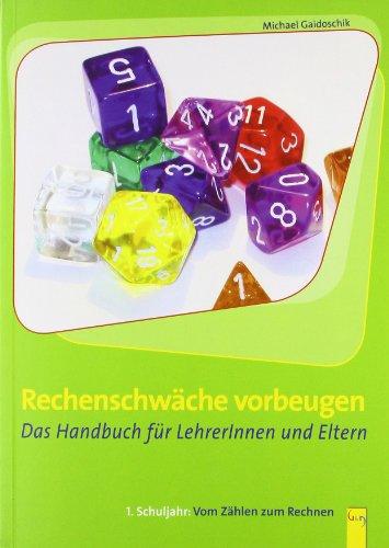 Rechenschwäche vorbeugen. 1. Schuljahr: Vom Zählen zum Rechnen: Das Handbuch für LehrerInnen und Eltern