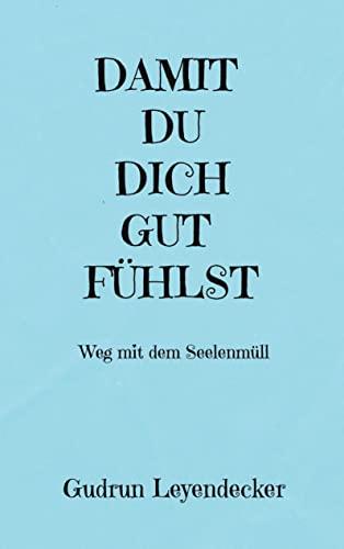 DAMIT DU DICH GUT FÜHLST: Weg mit dem Seelenmüll