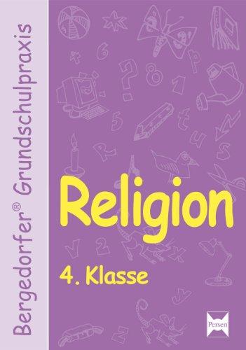 Bergedorfer Grundschulpraxis: Religion 4. Klasse: Komplette Unterrichtseinheiten für den Religionsunterricht