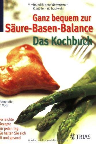 Ganz bequem zur Säure-Basen-Balance: Das Kochbuch: 70 leichte Rezepte für jeden Tag: So halten Sie sich fit und gesund