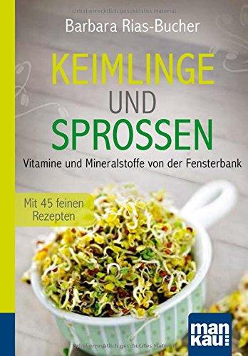 Keimlinge und Sprossen. Kompakt-Ratgeber: Vitamine und Mineralstoffe von der Fensterbank. Mit 45 feinen Rezepten