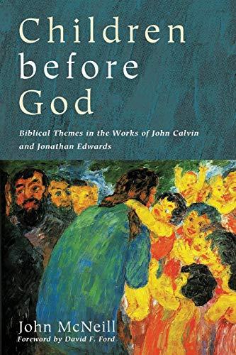 Children before God: Biblical Themes in the Works of John Calvin and Jonathan Edwards