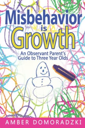 Misbehavior is Growth: An Observant Parent’s Guide to Three Year Olds