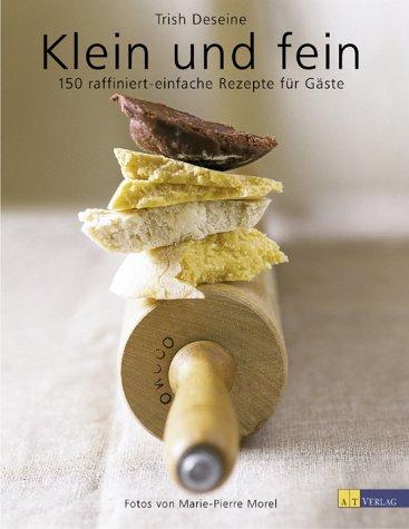 Klein und fein. 150 raffiniert-einfache Rezepte für Gäste