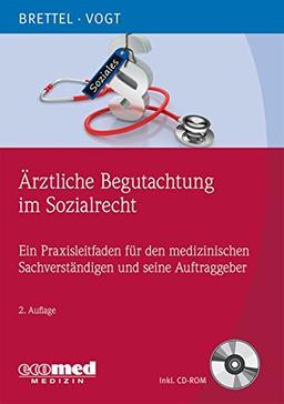 Ärztliche Begutachtung im Sozialrecht: Ein Praxisleitfaden für den medizinischen Sachverständigen und seine Auftraggeber (mit CD-ROM)