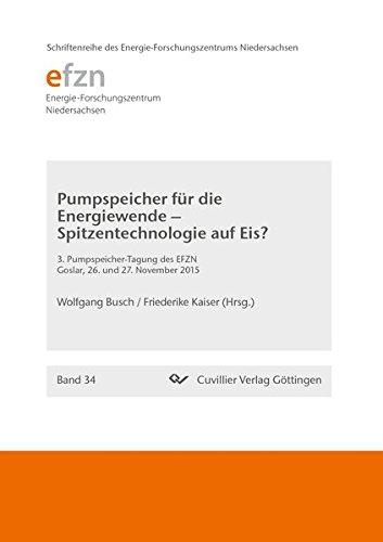 Pumpspeicher für die Energiewende - Spitzentechnologie auf Eis?: 3. Pumpspeicher-Tagung des EFZN, Goslar, 26. und 27. November 2015 (Schriftenreihe des Energie-Forschungszentrums Niedersachsen (EFZN))