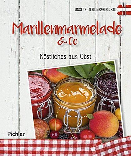 Unsere Lieblingsgerichte: Marillenmarmelade & Co: Köstliches aus Obst