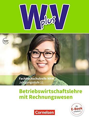 Wirtschaft für Fachoberschulen und Höhere Berufsfachschulen - W plus V - Höhere Berufsfachschule Nordrhein-Westfalen Neubearbeitung: Band 1: 11. Jahrgangsstufe - BWL mit Rechnungswesen: Schülerbuch