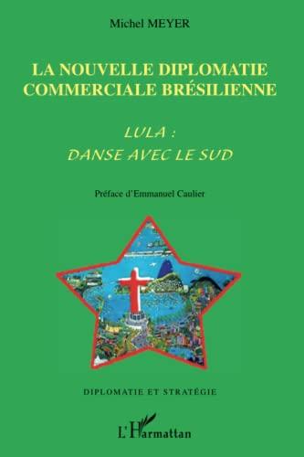 La nouvelle diplomatie commerciale brésilienne : Lula : Danse avec le Sud