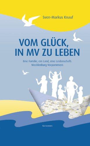 Vom Glück in MV zu leben: Eine Familie, ein Land, eine Leidenschaft: Mecklenburg-Vorpommern