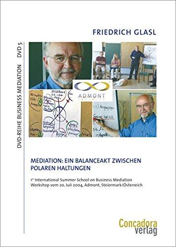 Mediation: Ein Balanceakt zwischen polaren Haltungen (DVD-Reihe Business Mediation)