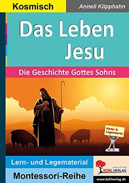 Das Leben Jesu: Die Geschichte Gottes Sohns (Montessori-Reihe: Lern- und Legematerial)