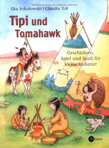 Tipi und Tomahawk. Geschichten, Spiel und Spaß für kleine Indianer