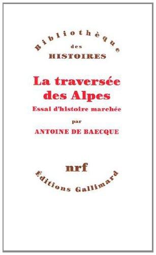 La traversée des Alpes : essai d'histoire marchée