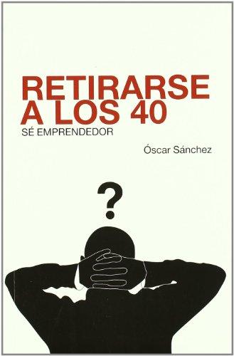 Retirarse a los 40 : sé emprendedor