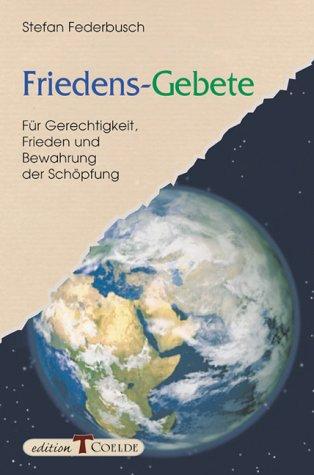 Friedens-Gebete. Für Gerechtigkeit, Frieden und Bewahrung der Schöpfung