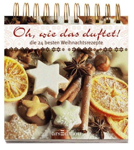 Adventskalender: Oh, wie das duftet: 24 Rezepte zur Weihnachtszeit: Die 24 besten Weihnachtsrezepte