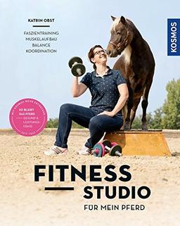 Fitnessstudio für mein Pferd: Faszientraining, Muskelaufbau, Balance, Koordination