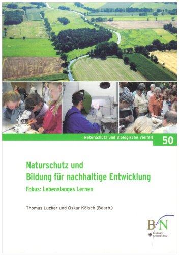 Naturschutz und Bildung für nachhaltige Entwicklung. Fokus: Lebenslanges Lernen: Ergebnisse des F+E-Vorhabens "Bildung für nachhaltige Entwicklung ... (Naturschutz und Biologische Vielfalt)