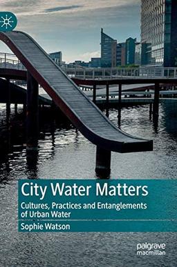 City Water Matters: Cultures, Practices and Entanglements of Urban Water