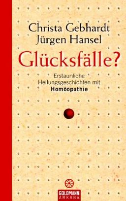 Glücksfälle?: Erstaunliche Heilungsgeschichten mit Homöopathie