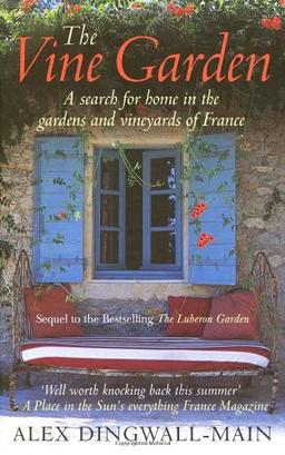 Vine Garden: A Life-changing Summer in the Gardens, Vineyards and Chateaux of the Heart of France: A Search for Home in the Gardens and Vineyards of France