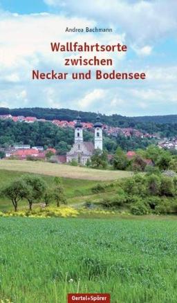 Wallfahrtsorte zwischen Neckar und Bodensee