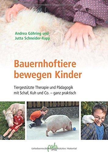 Bauernhoftiere bewegen Kinder: Tiergestützte Therapie und Pädagogik mit Schaf, Kuh und Co. - ganz praktisch