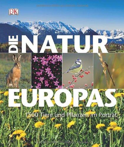 Die Natur Europas. 1.500 Pflanzen und Tiere im Porträt