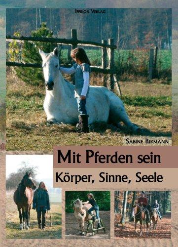 Mit Pferden sein...: Körper, Sinne, Seele