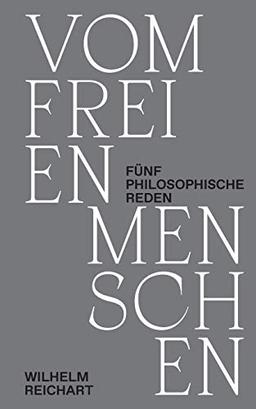 Vom freien Menschen: Fünf philosophische Reden