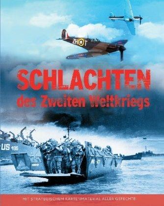 Schlachten des Zweiten Weltkrieges: Mit Strategischem Kartenmaterial aller Gefechte